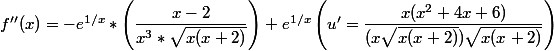 f''(x) = -e^{1/x}*\left(\dfrac{x-2}{x^3*\sqrt{x(x+2)}}\right)+e^{1/x}\left(u' = \dfrac{x(x^2+4x+6)}{(x\sqrt{x(x+2)}) \sqrt{x(x+2)}}\right)